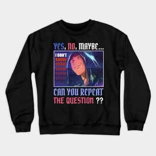 yes no maybe i don't know can you repeat the question? Crewneck Sweatshirt